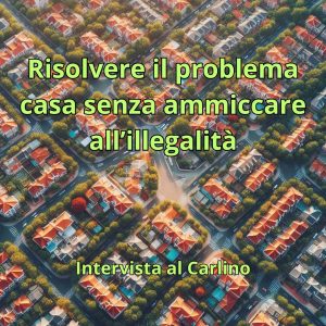 Risolvere il problema casa senza ammiccare all’illegalità
